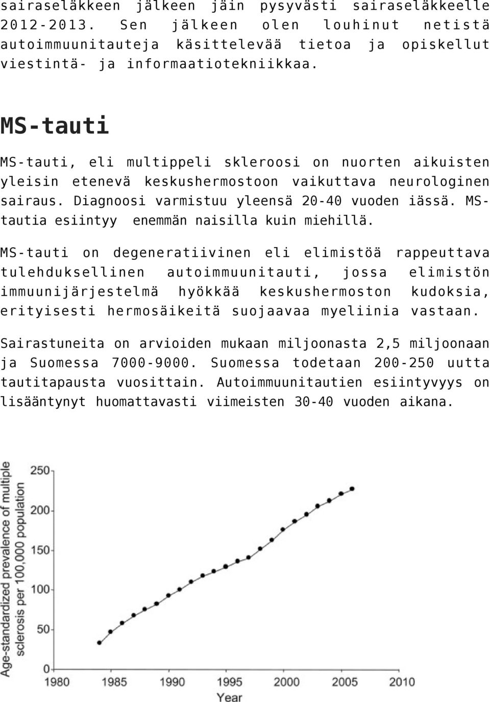 MStautia esiintyy enemmän naisilla kuin miehillä.