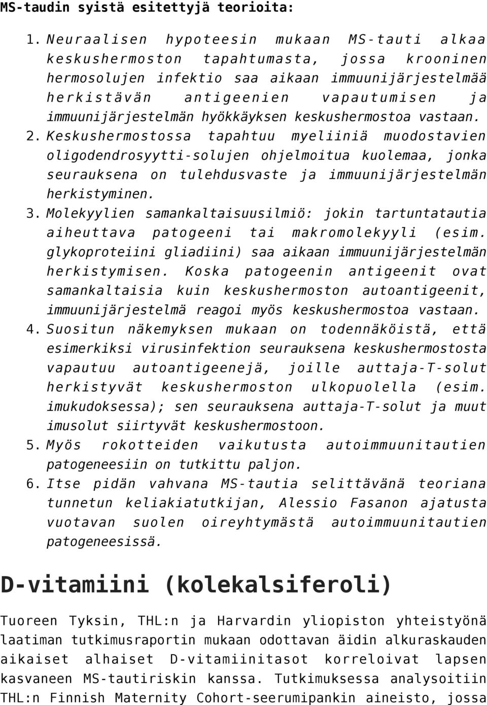 antigeenien vapautumisen ja immuunijärjestelmän hyökkäyksen keskushermostoa vastaan. 2.