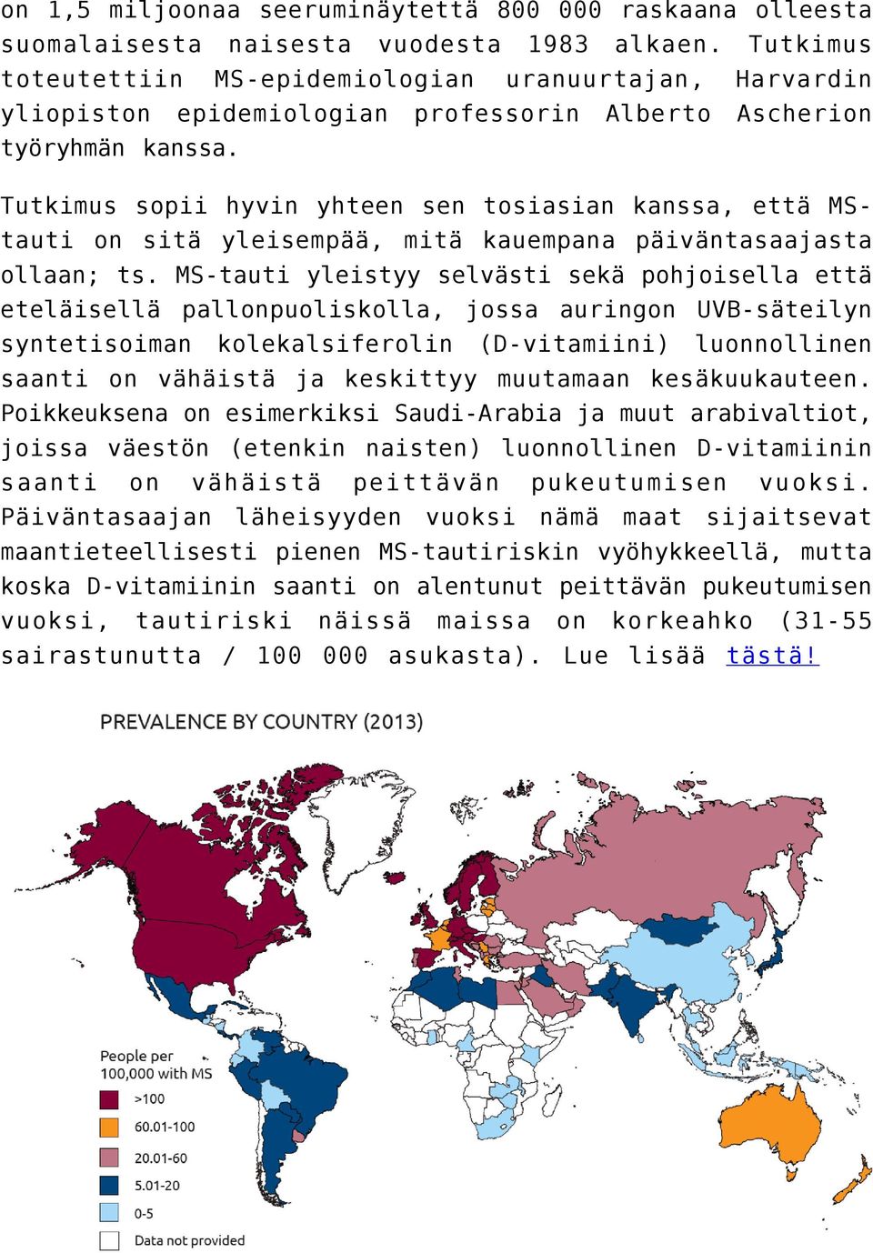 Tutkimus sopii hyvin yhteen sen tosiasian kanssa, että MStauti on sitä yleisempää, mitä kauempana päiväntasaajasta ollaan; ts.