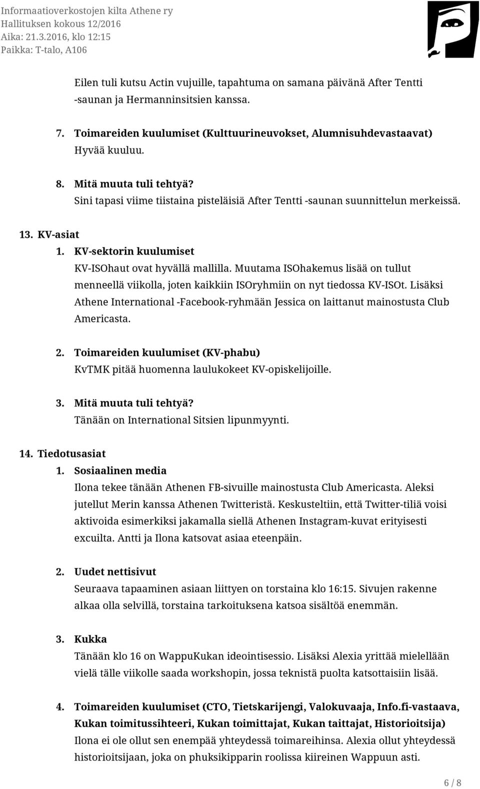 Muutama ISOhakemus lisää on tullut menneellä viikolla, joten kaikkiin ISOryhmiin on nyt tiedossa KV-ISOt.