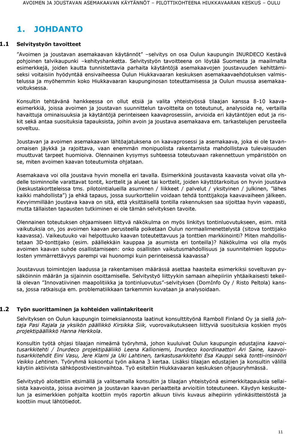 Oulun Hiukkavaaran keskuksen asemakaavaehdotuksen valmistelussa ja myöhemmin koko Hiukkavaaran kaupunginosan toteuttamisessa ja Oulun muussa asemakaavoituksessa.