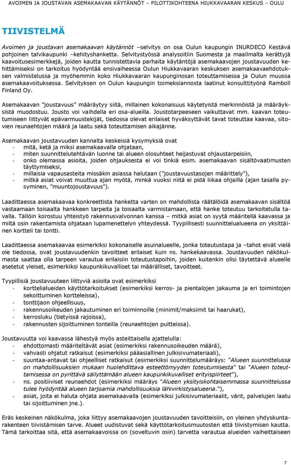 ensivaiheessa Oulun Hiukkavaaran keskuksen asemakaavaehdotuksen valmistelussa ja myöhemmin koko Hiukkavaaran kaupunginosan toteuttamisessa ja Oulun muussa asemakaavoituksessa.