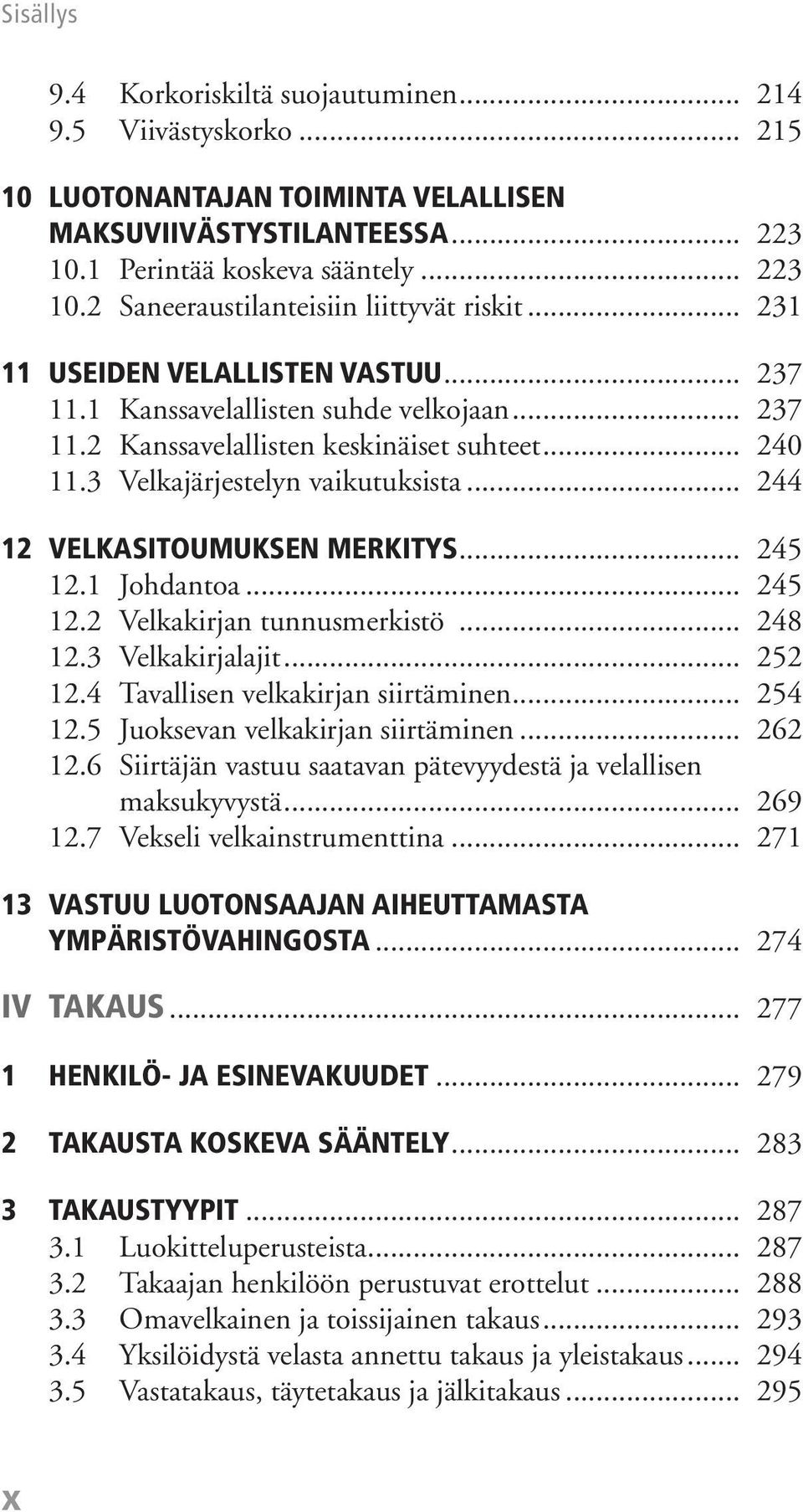 .. 244 12 VELKASITOUMUKSEN MERKITYS... 245 12.1 Johdantoa... 245 12.2 Velkakirjan tunnusmerkistö... 248 12.3 Velkakirjalajit... 252 12.4 Tavallisen velkakirjan siirtäminen... 254 12.