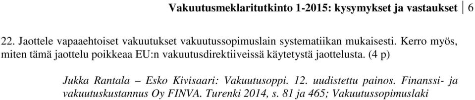 Kerro myös, miten tämä jaottelu poikkeaa EU:n vakuutusdirektiiveissä käytetystä jaottelusta.