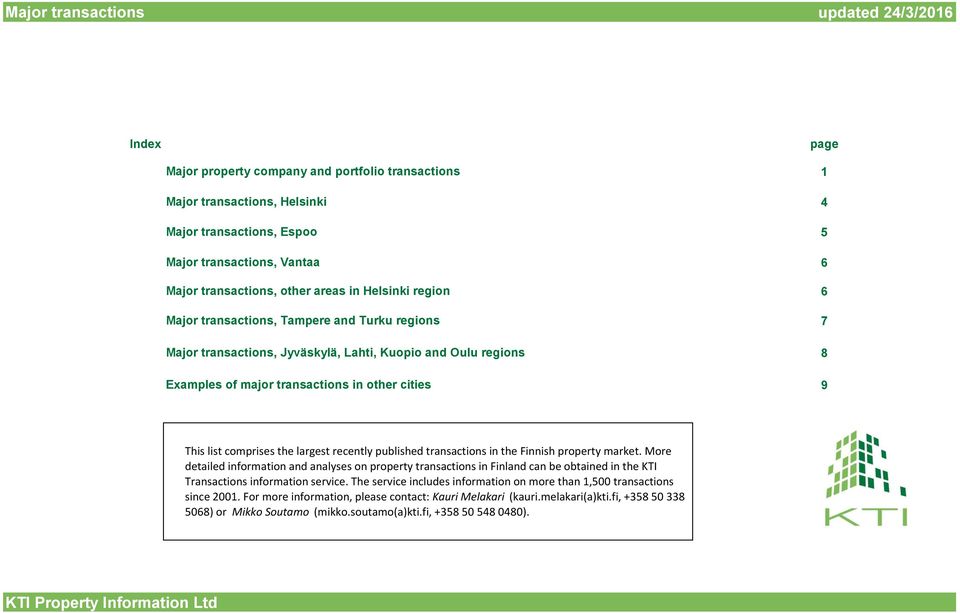 9 This list comprises the largest recently published transactions in the Finnish property market.