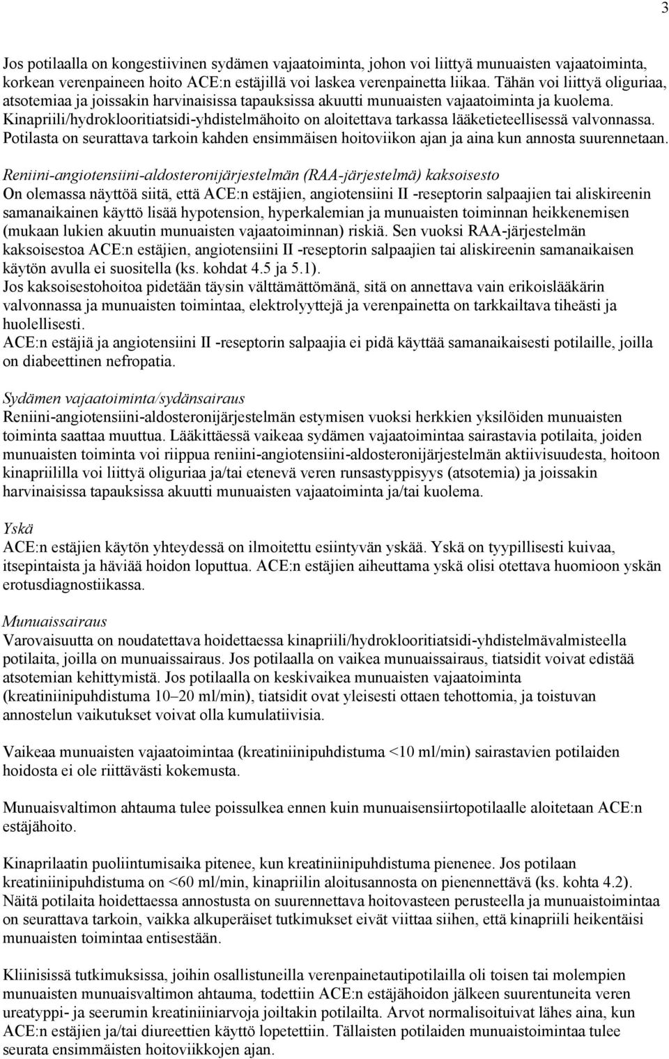 Kinapriili/hydroklooritiatsidi-yhdistelmähoito on aloitettava tarkassa lääketieteellisessä valvonnassa.