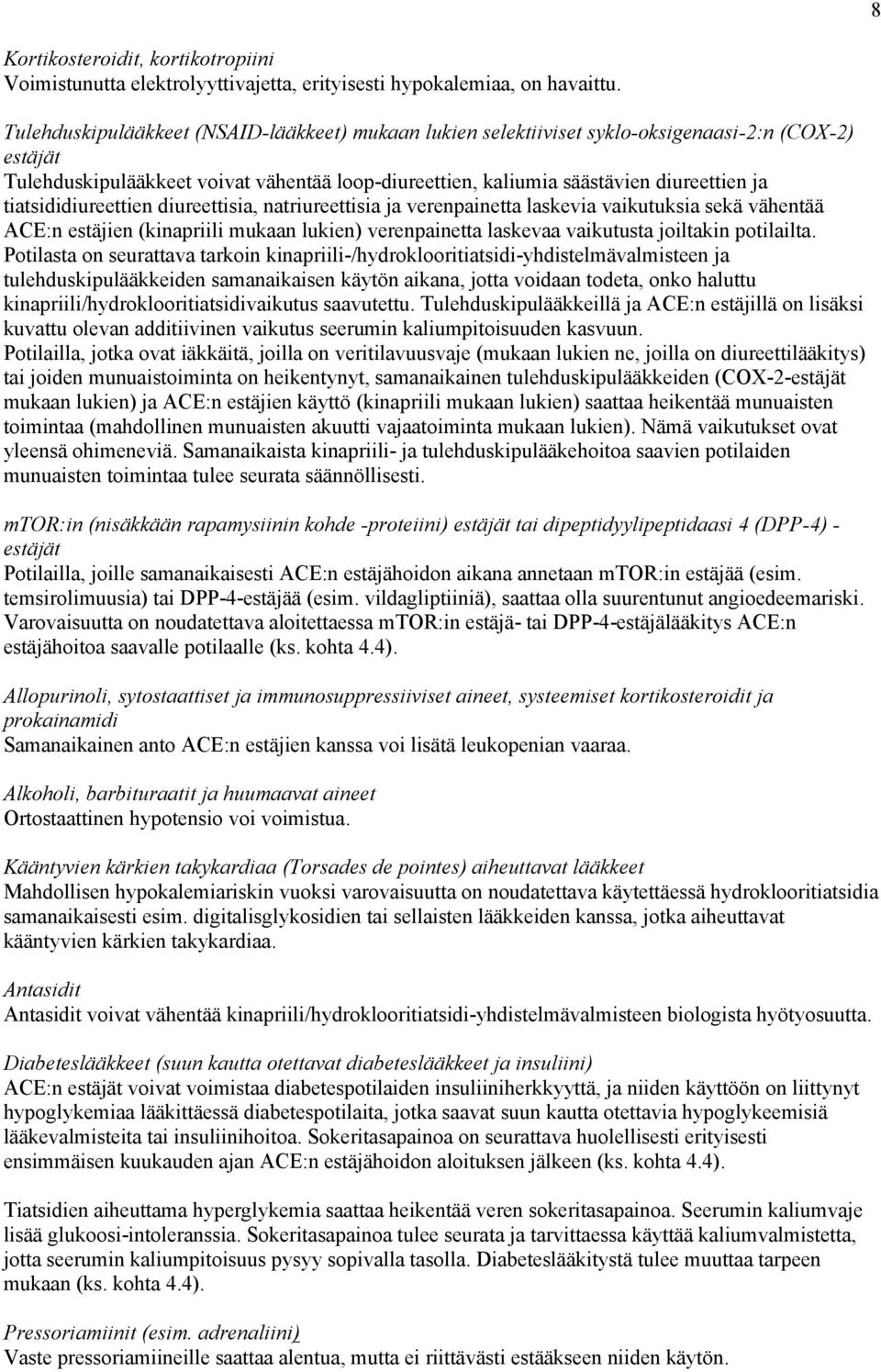 tiatsididiureettien diureettisia, natriureettisia ja verenpainetta laskevia vaikutuksia sekä vähentää ACE:n estäjien (kinapriili mukaan lukien) verenpainetta laskevaa vaikutusta joiltakin potilailta.