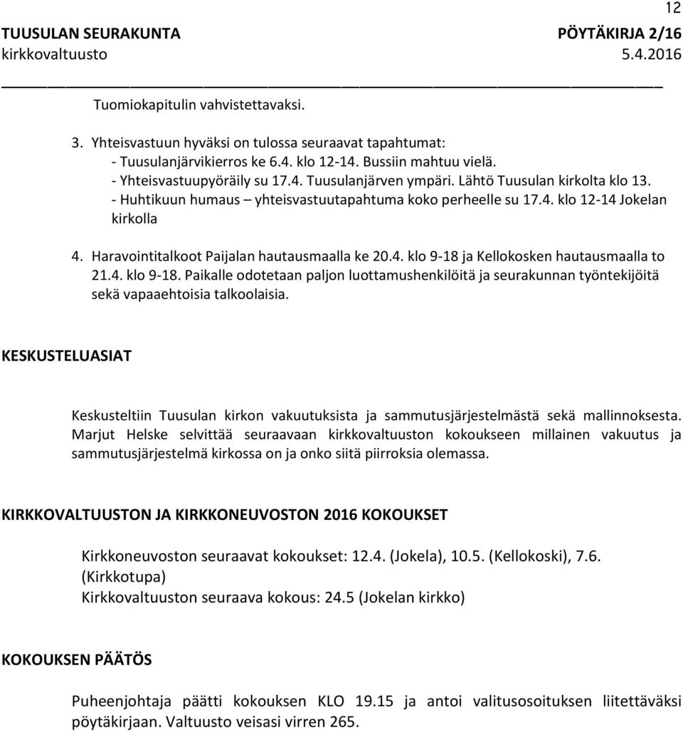 4. klo 9-18. Paikalle odotetaan paljon luottamushenkilöitä ja seurakunnan työntekijöitä sekä vapaaehtoisia talkoolaisia.