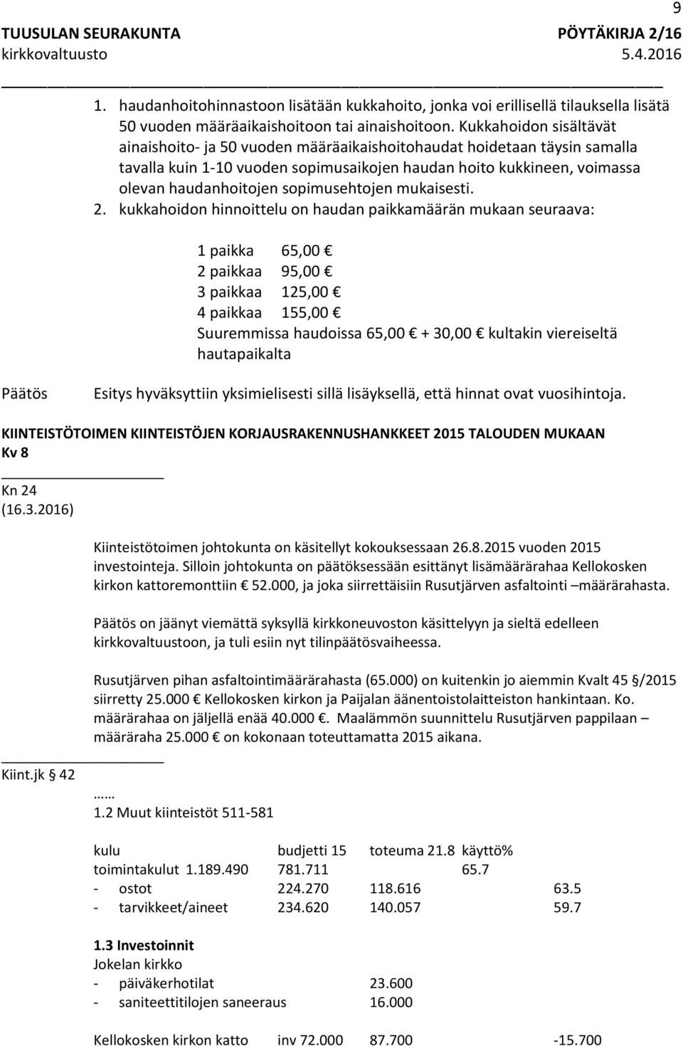 sopimusehtojen mukaisesti. 2.