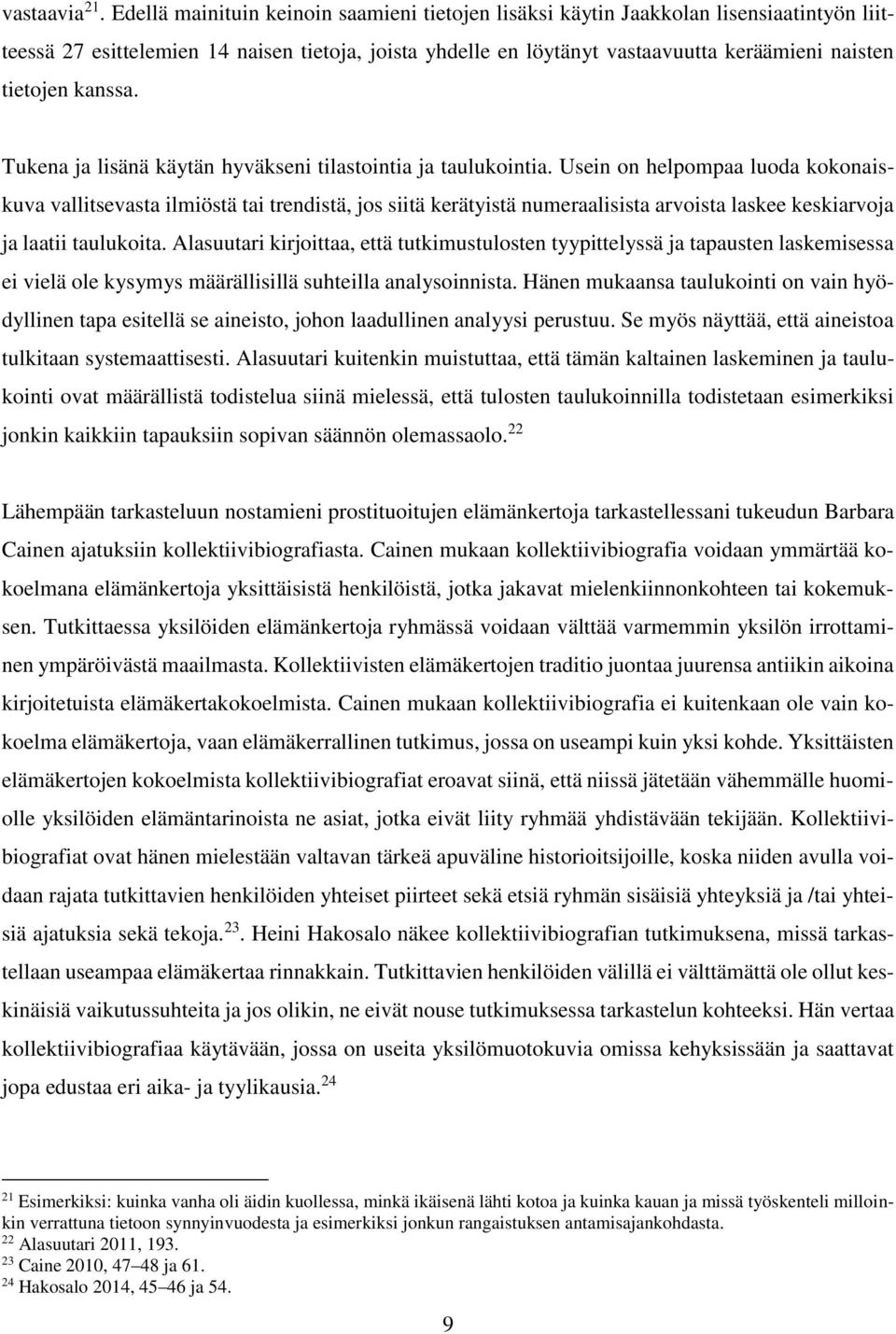 kanssa. Tukena ja lisänä käytän hyväkseni tilastointia ja taulukointia.