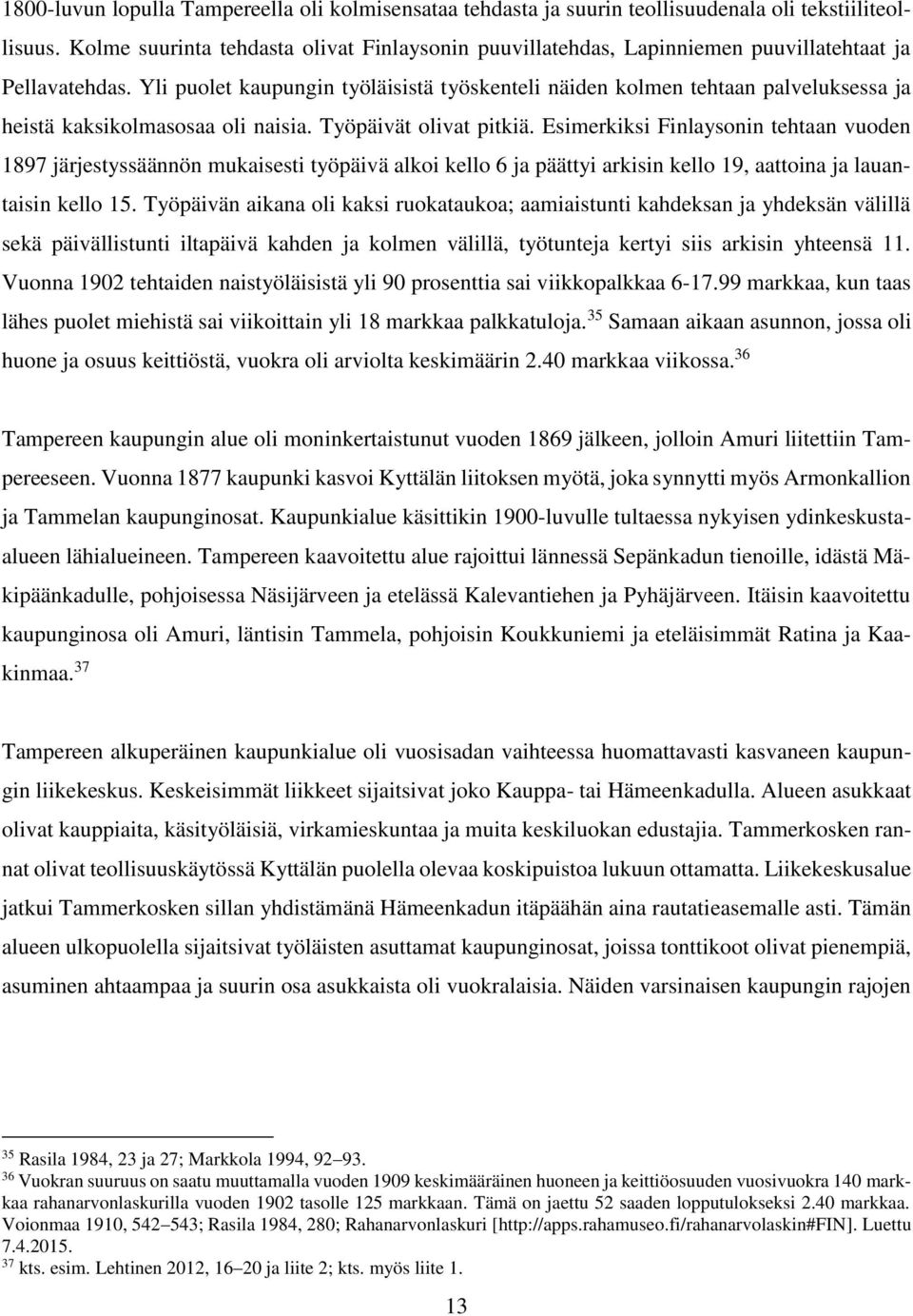 Yli puolet kaupungin työläisistä työskenteli näiden kolmen tehtaan palveluksessa ja heistä kaksikolmasosaa oli naisia. Työpäivät olivat pitkiä.