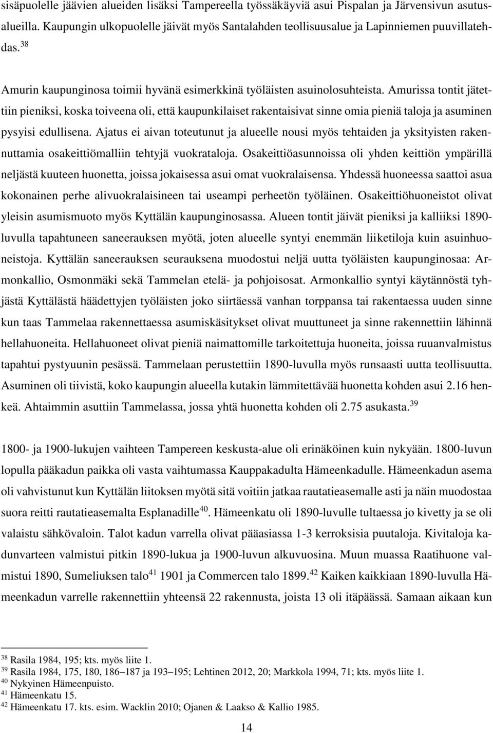 Amurissa tontit jätettiin pieniksi, koska toiveena oli, että kaupunkilaiset rakentaisivat sinne omia pieniä taloja ja asuminen pysyisi edullisena.