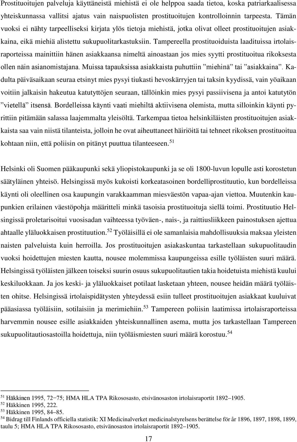 Tampereella prostituoiduista laadituissa irtolaisraporteissa mainittiin hänen asiakkaansa nimeltä ainoastaan jos mies syytti prostituoitua rikoksesta ollen näin asianomistajana.