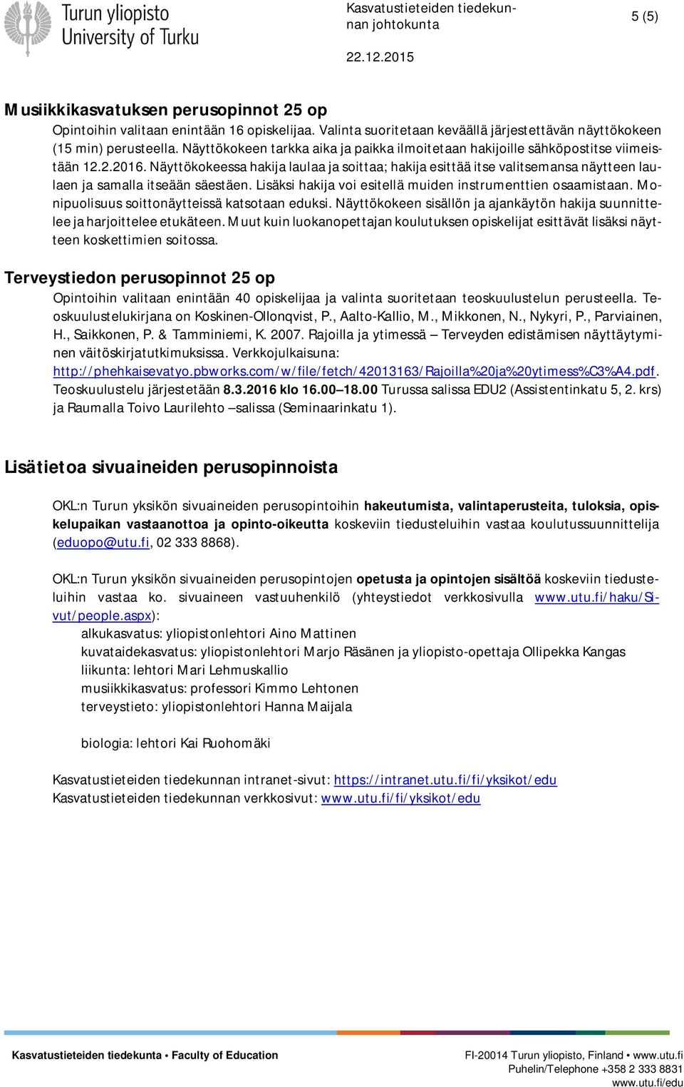 Näyttökokeessa hakija laulaa ja soittaa; hakija esittää itse valitsemansa näytteen laulaen ja samalla itseään säestäen. Lisäksi hakija voi esitellä muiden instrumenttien osaamistaan.