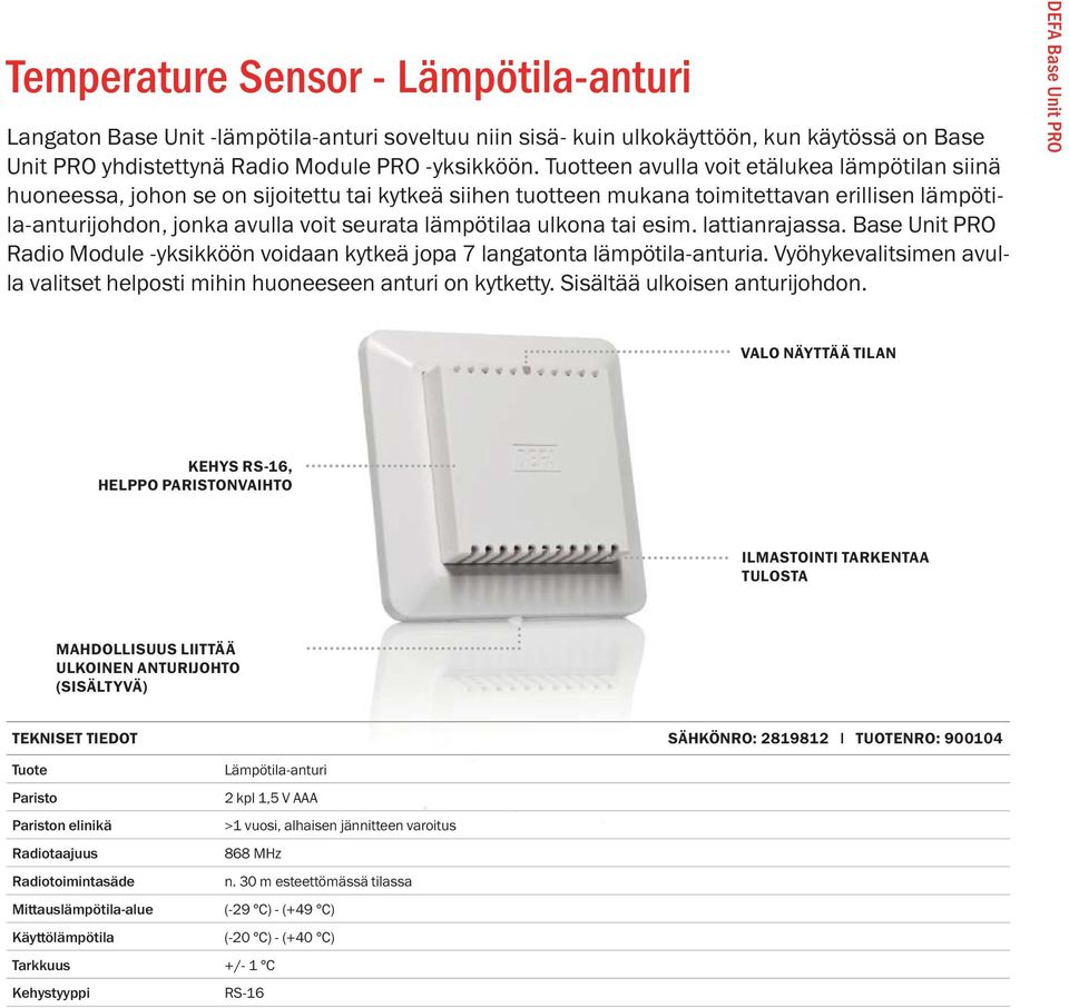 ulkona tai esim. lattianrajassa. Base Unit PRO Radio Module -yksikköön voidaan kytkeä jopa 7 langatonta lämpötila-anturia.