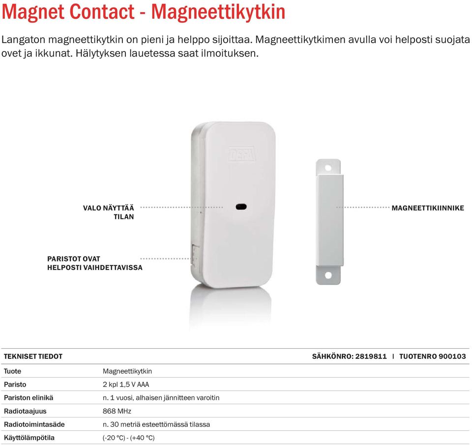 VALO NÄYTTÄÄ TILAN MAGNEETTIKIINNIKE PARISTOT OVAT HELPOSTI VAIHDETTAVISSA TEKNISET TIEDOT SÄHKÖNRO: 2819811 TUOTENRO 900103 Tuote
