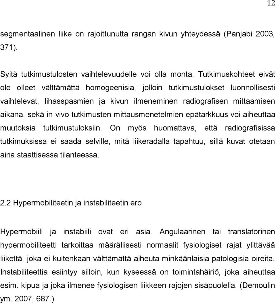 tutkimusten mittausmenetelmien epätarkkuus voi aiheuttaa muutoksia tutkimustuloksiin.