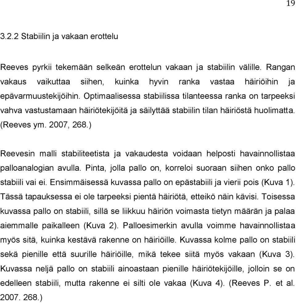 Optimaalisessa stabiilissa tilanteessa ranka on tarpeeksi vahva vastustamaan häiriötekijöitä ja säilyttää stabiilin tilan häiriöstä huolimatta. (Reeves ym. 2007, 268.