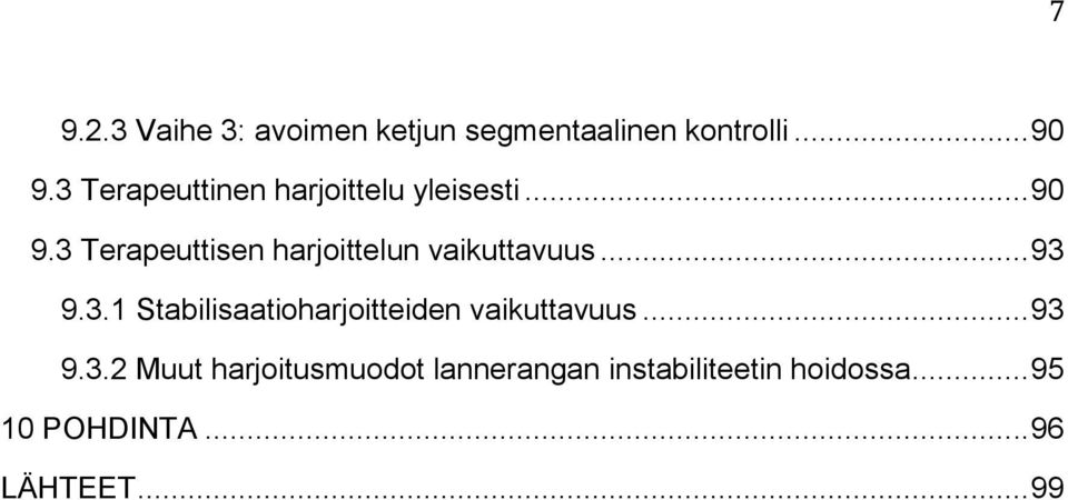 3 Terapeuttisen harjoittelun vaikuttavuus... 93 9.3.1 Stabilisaatioharjoitteiden vaikuttavuus.