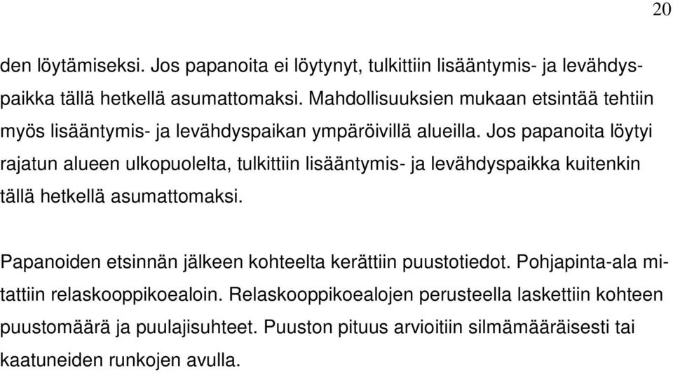 Jos papanoita löytyi rajatun alueen ulkopuolelta, tulkittiin lisääntymis- ja levähdyspaikka kuitenkin tällä hetkellä asumattomaksi.