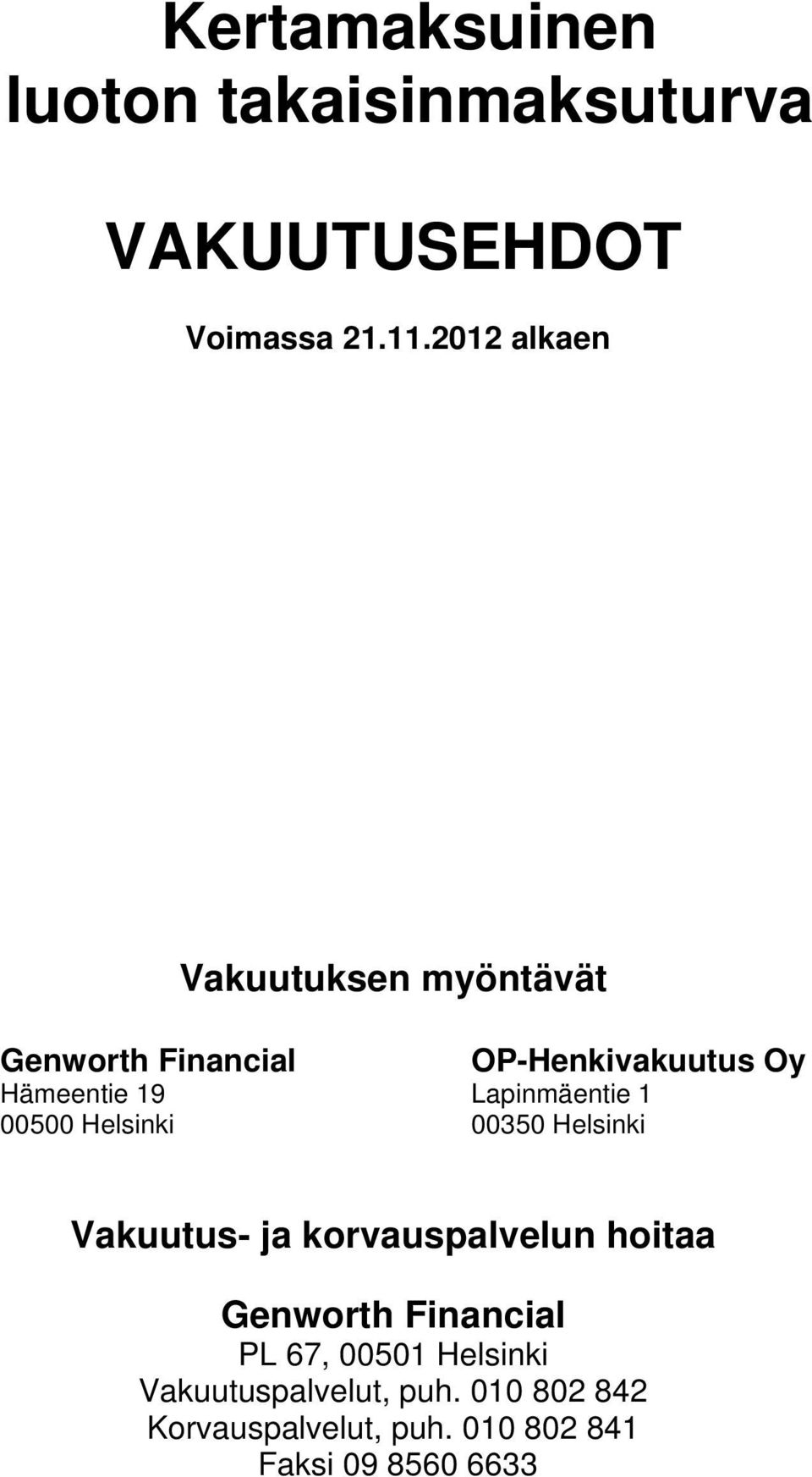 Lapinmäentie 1 00500 Helsinki 00350 Helsinki Vakuutus- ja korvauspalvelun hoitaa Genworth