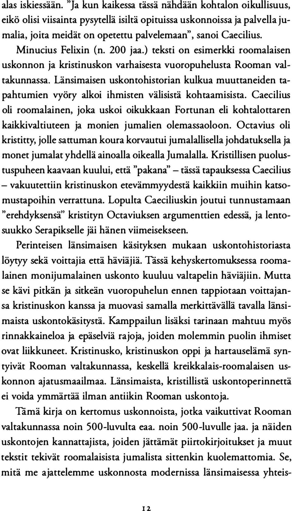 ecilius. Mi nucius Fe lixin (n. 200 jaa.) te ks ti on esimer kki roomalaisen uskonnon ja kri stinuskon varhaises ta vuoropuhelus ta Rooman val takunnassa.