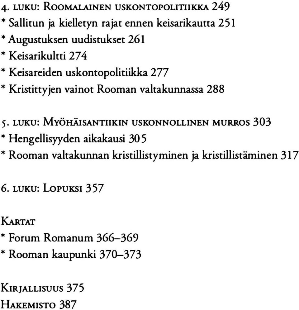 LUKU : MYÖ HÄI SANTIIKIN USKONNOLLINEN MU RROS 303 * Hengellis yyden aikakausi 305 * Rooman valtakunnan kri stillistyminen