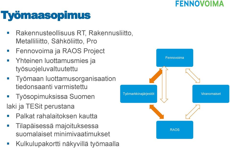 varmistettu Työsopimuksissa Suomen laki ja TESit perustana Palkat rahalaitoksen kautta Tilapäisessä