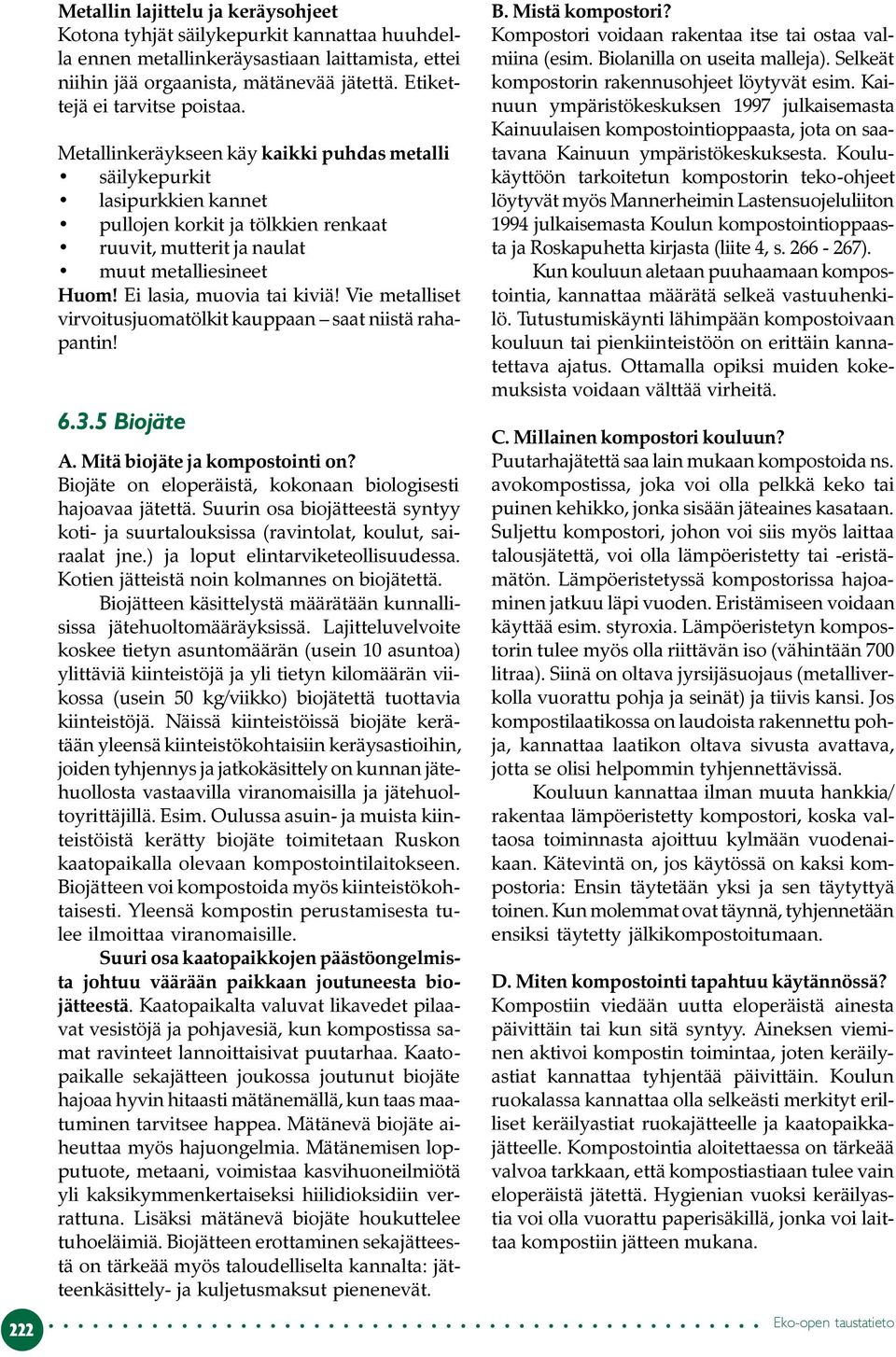 Ei lasia, muovia tai kiviä! Vie metalliset virvoitusjuomatölkit kauppaan saat niistä rahapantin! 6.3.5 Biojäte A. Mitä biojäte ja kompostointi on?