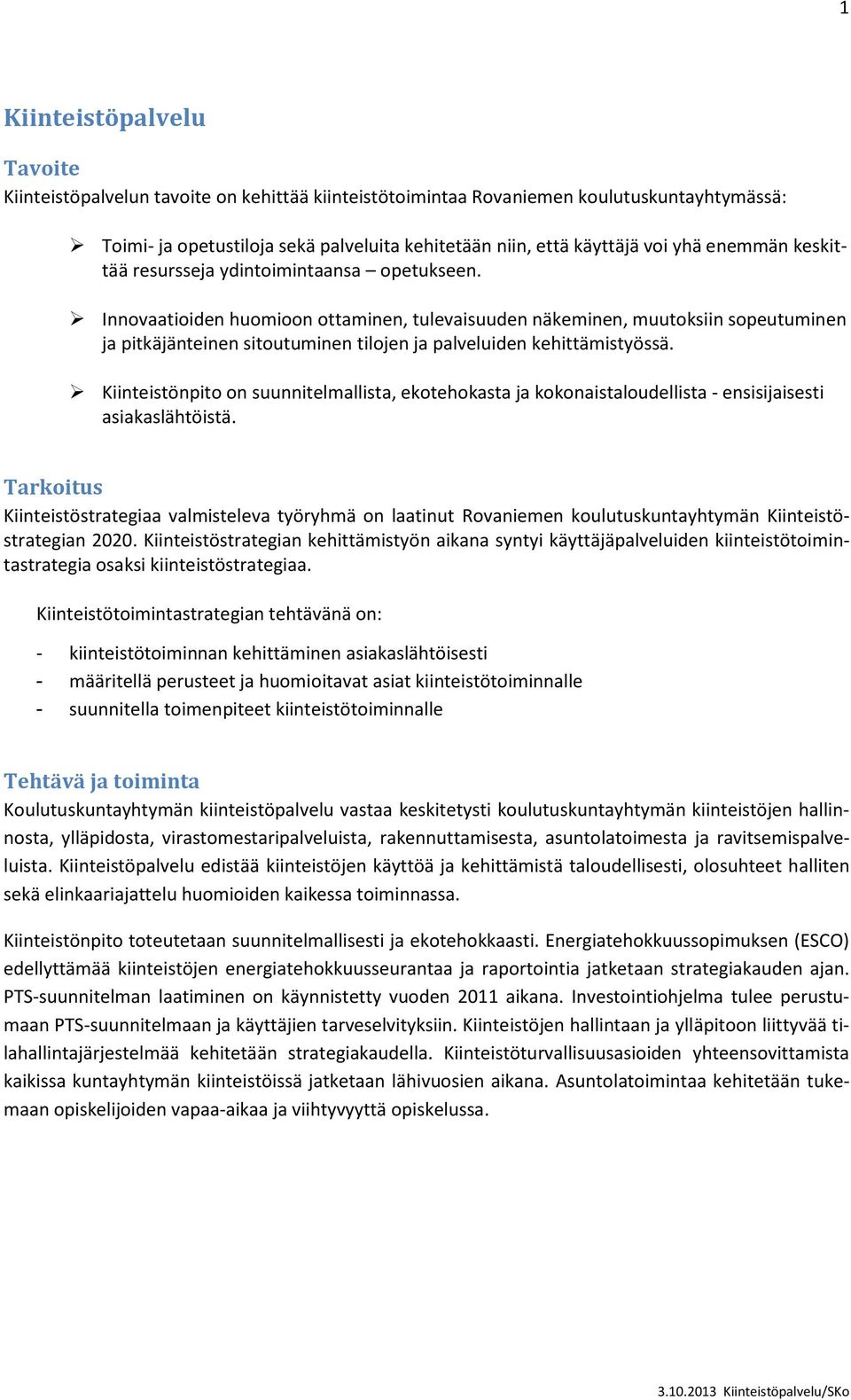 Innovaatioiden huomioon ottaminen, tulevaisuuden näkeminen, muutoksiin sopeutuminen ja pitkäjänteinen sitoutuminen tilojen ja palveluiden kehittämistyössä.