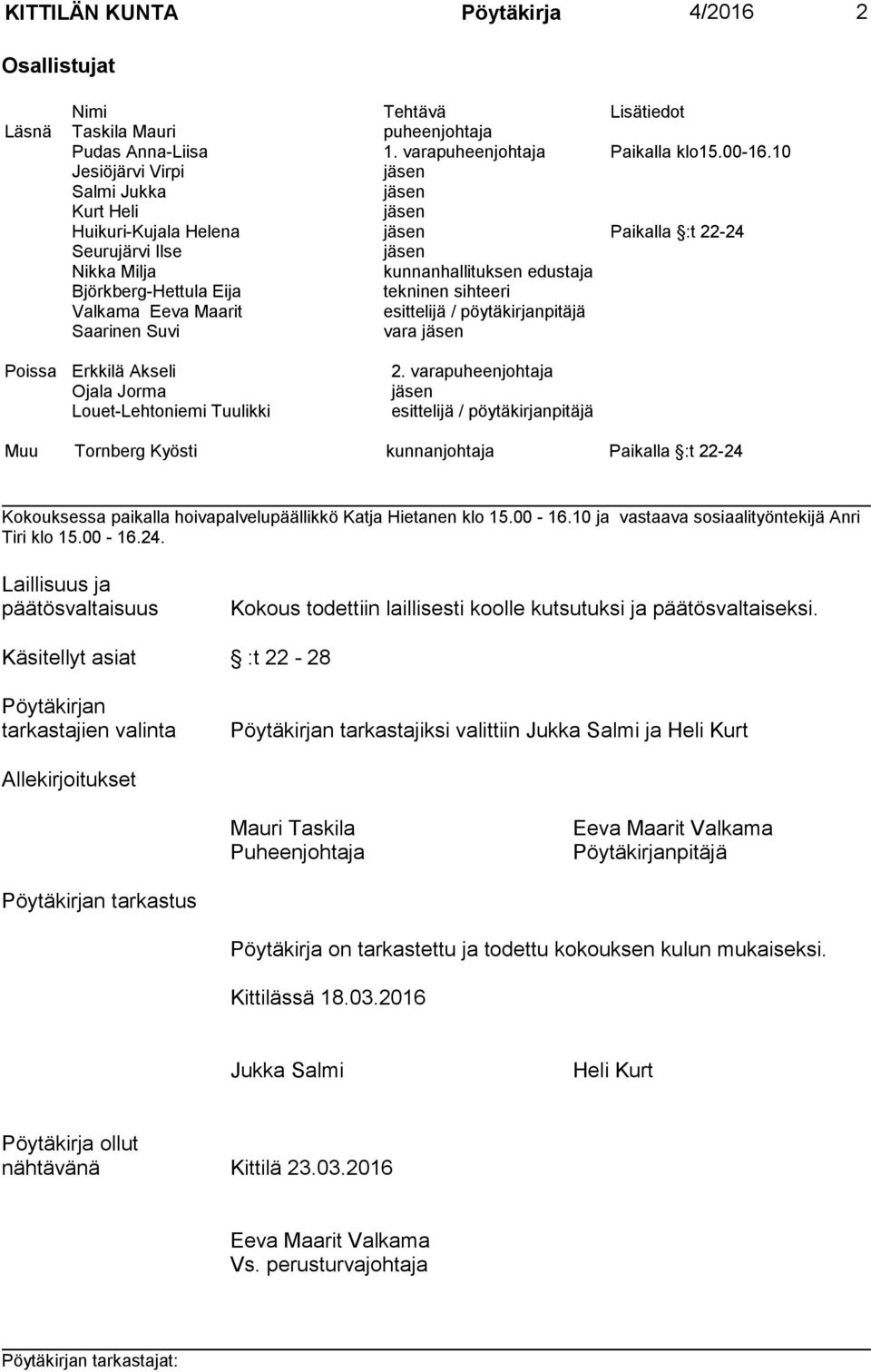 sihteeri Valkama Eeva Maarit esittelijä / pöytäkirjanpitäjä Saarinen Suvi vara jäsen Poissa Erkkilä Akseli 2.