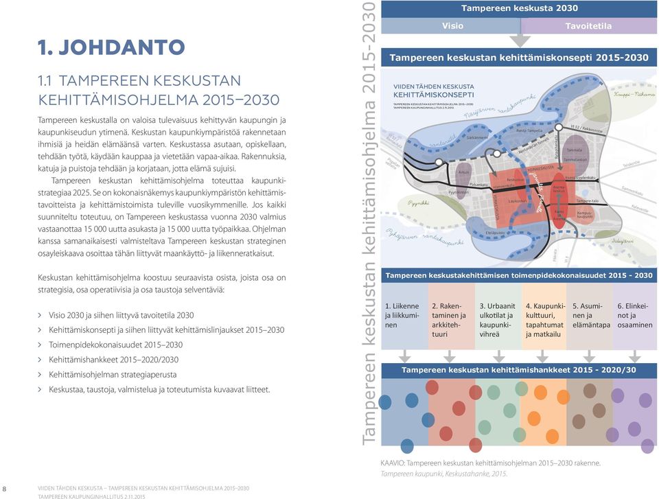 Tampereen keskustan kehittämiskonsepti 2015-2030 TAMPEREEN KESKUSTAN KEHITTÄMISOHJELMA 2015-2030 VIIDEN TÄHDEN KESKUSTA TAMPEREEN KESKUSTAN KEHITTÄMISKONSEPTI 2015-2030 KEHITTÄMISKONSEPTI au sijärven