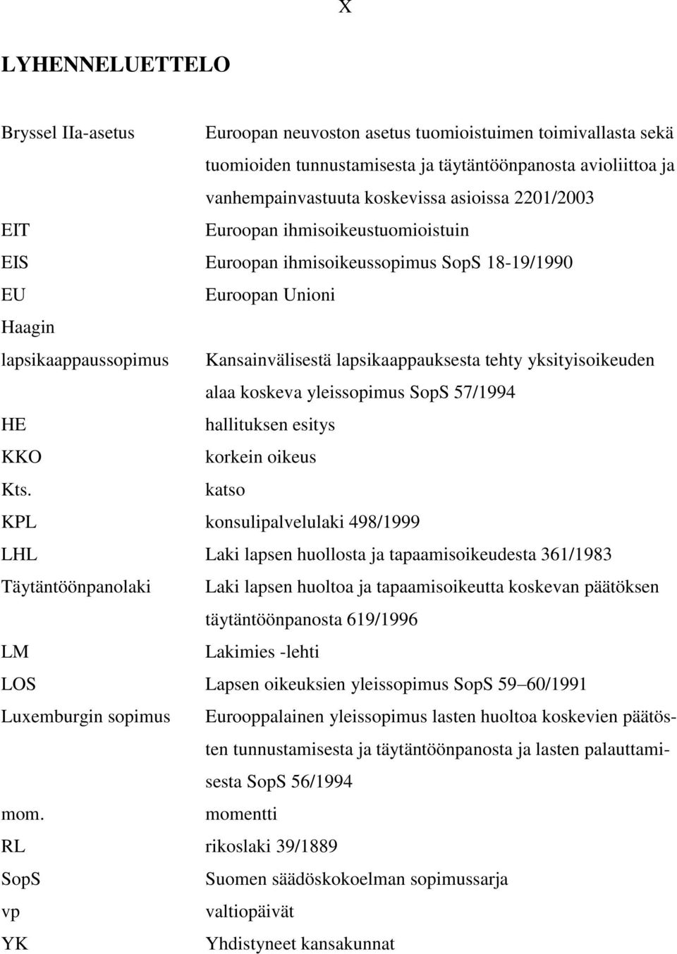 yksityisoikeuden alaa koskeva yleissopimus SopS 57/1994 HE hallituksen esitys KKO korkein oikeus Kts.