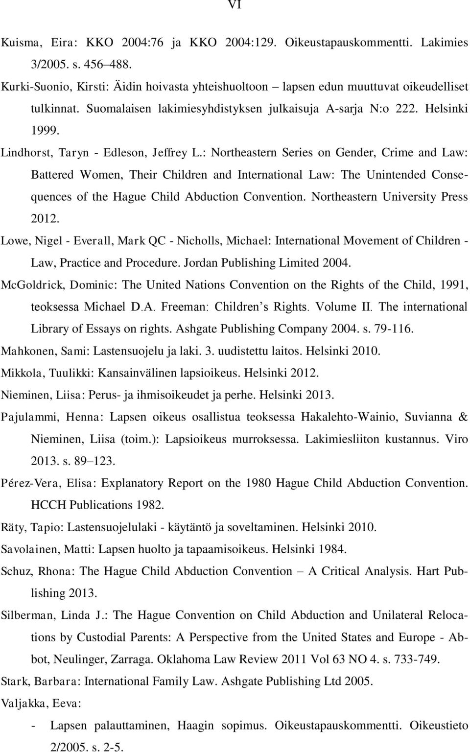 : Northeastern Series on Gender, Crime and Law: Battered Women, Their Children and International Law: The Unintended Consequences of the Hague Child Abduction Convention.