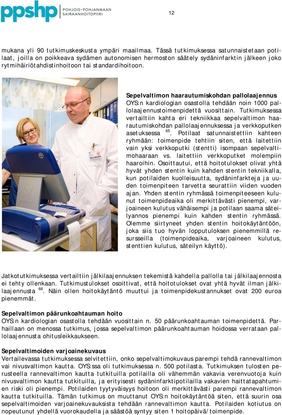 Sepelvaltimon haarautumiskohdan pallolaajennus OYS:n kardiologian osastolla tehdään noin 1000 pallolaajennustoimenpidettä vuosittain.