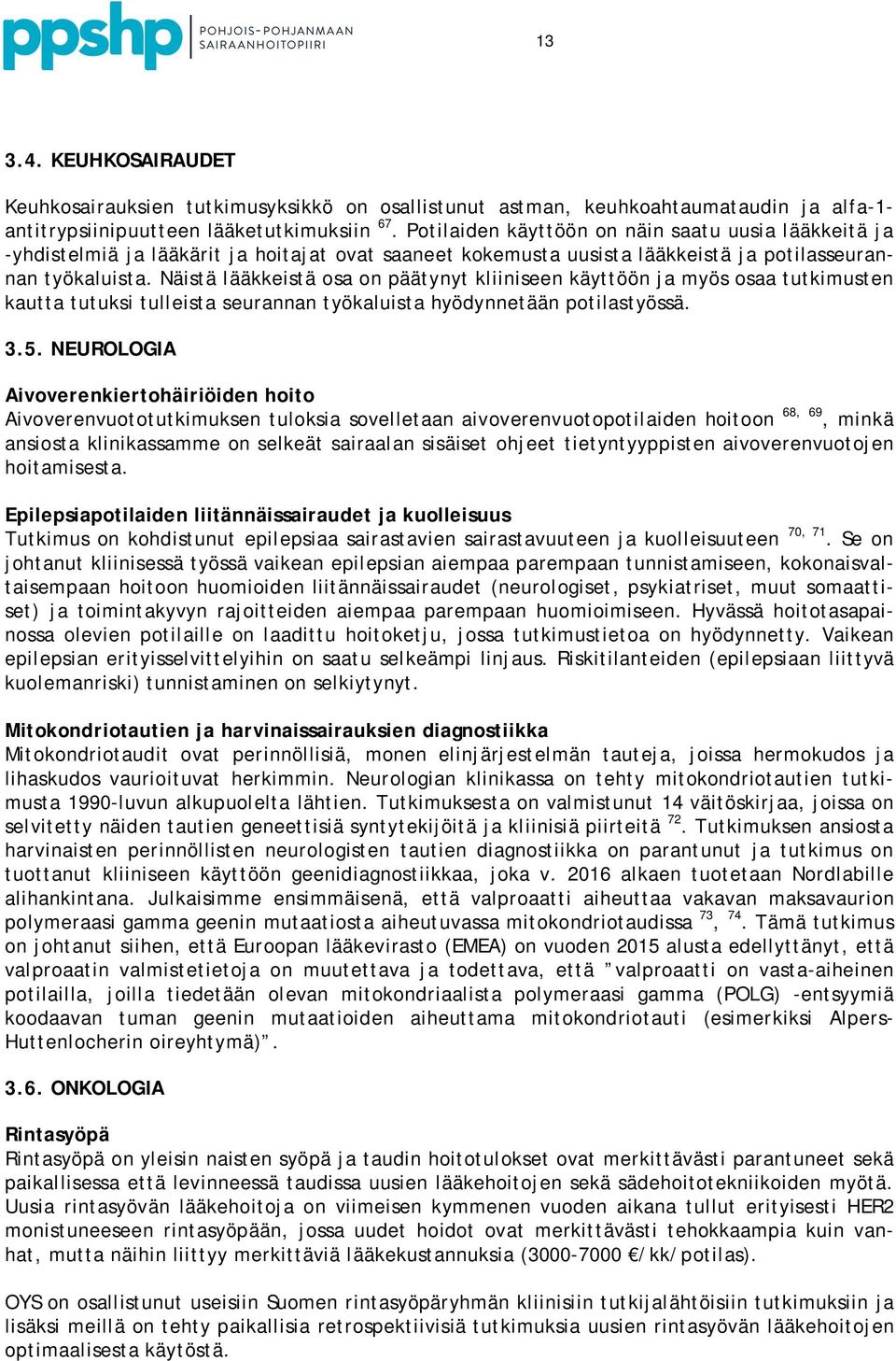 Näistä lääkkeistä osa on päätynyt kliiniseen käyttöön ja myös osaa tutkimusten kautta tutuksi tulleista seurannan työkaluista hyödynnetään potilastyössä. 3.5.