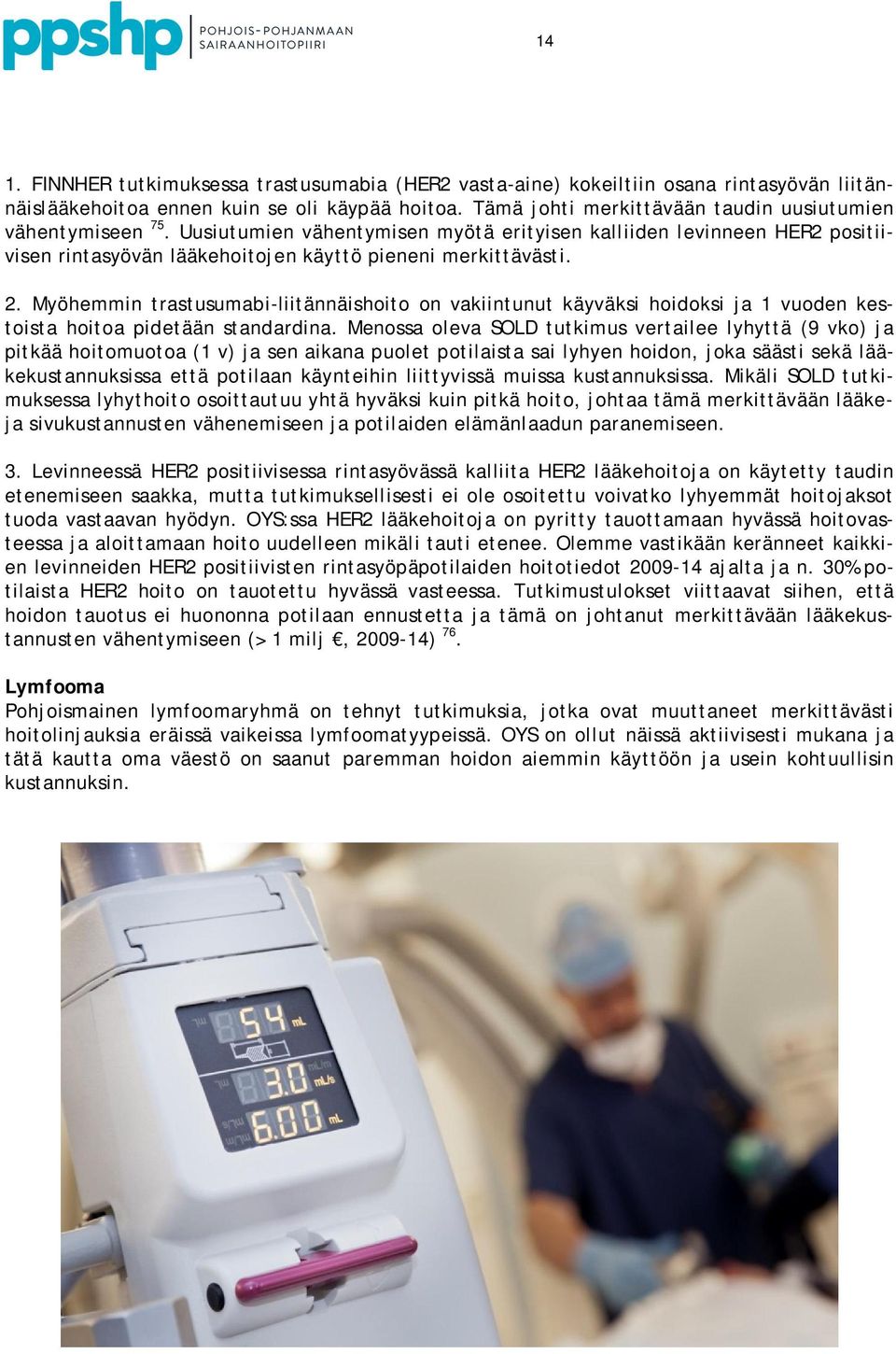 Myöhemmin trastusumabi-liitännäishoito on vakiintunut käyväksi hoidoksi ja 1 vuoden kestoista hoitoa pidetään standardina.