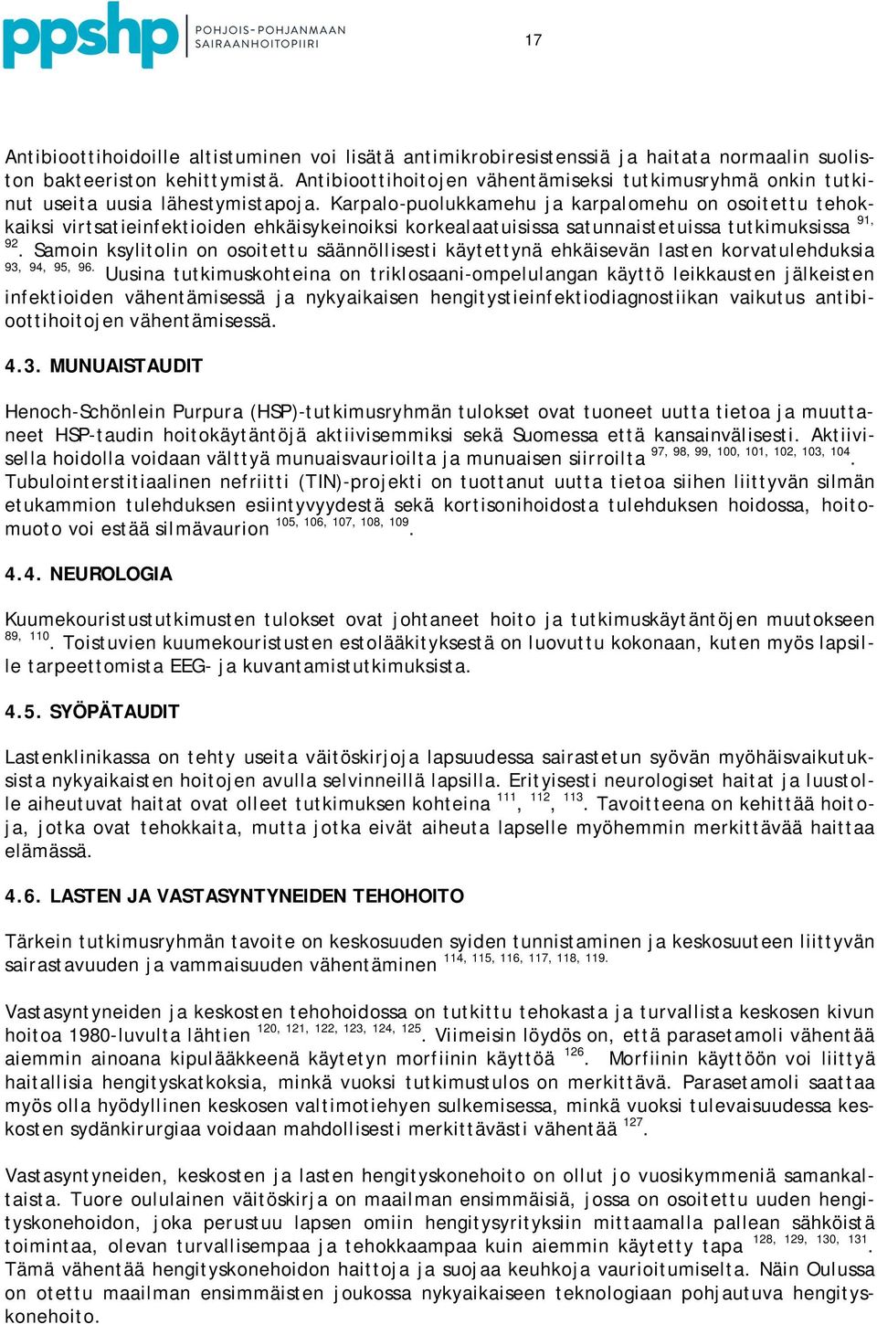 Karpalo-puolukkamehu ja karpalomehu on osoitettu tehokkaiksi virtsatieinfektioiden ehkäisykeinoiksi korkealaatuisissa satunnaistetuissa tutkimuksissa 91, 92.