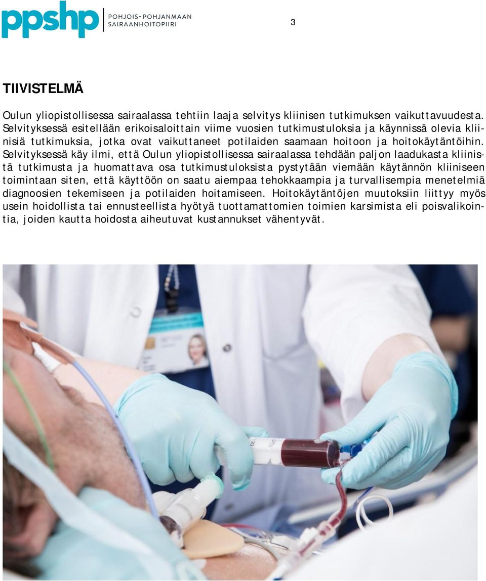 Selvityksessä käy ilmi, että Oulun yliopistollisessa sairaalassa tehdään paljon laadukasta kliinistä tutkimusta ja huomattava osa tutkimustuloksista pystytään viemään käytännön kliiniseen toimintaan
