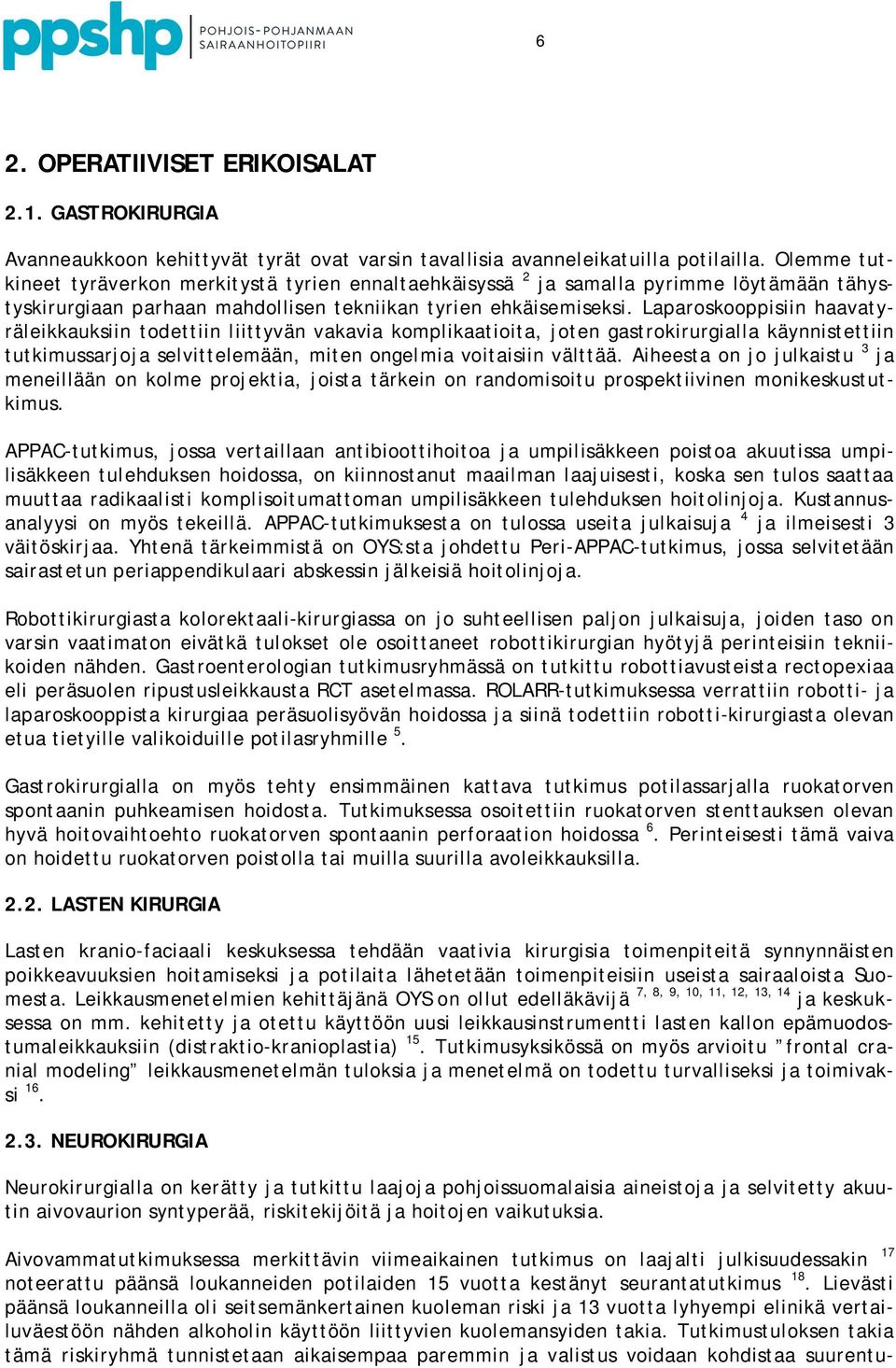 Laparoskooppisiin haavatyräleikkauksiin todettiin liittyvän vakavia komplikaatioita, joten gastrokirurgialla käynnistettiin tutkimussarjoja selvittelemään, miten ongelmia voitaisiin välttää.