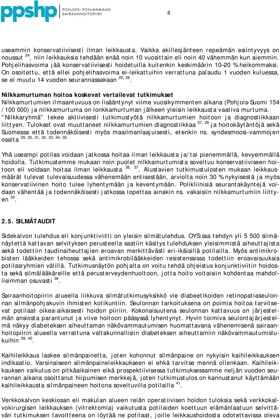 On osoitettu, että ellei pohjelihasvoima ei-leikattuihin verrattuna palaudu 1 vuoden kuluessa, se ei muutu 14 vuoden seurannassakaan 25, 26.