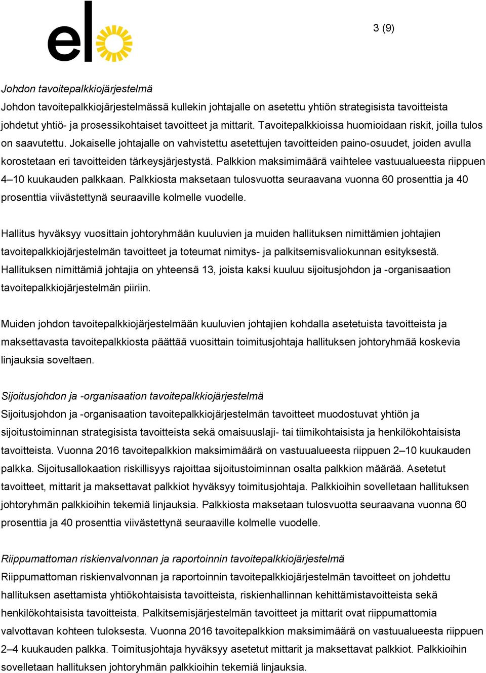 Jokaiselle johtajalle on vahvistettu asetettujen tavoitteiden paino-osuudet, joiden avulla korostetaan eri tavoitteiden tärkeysjärjestystä.