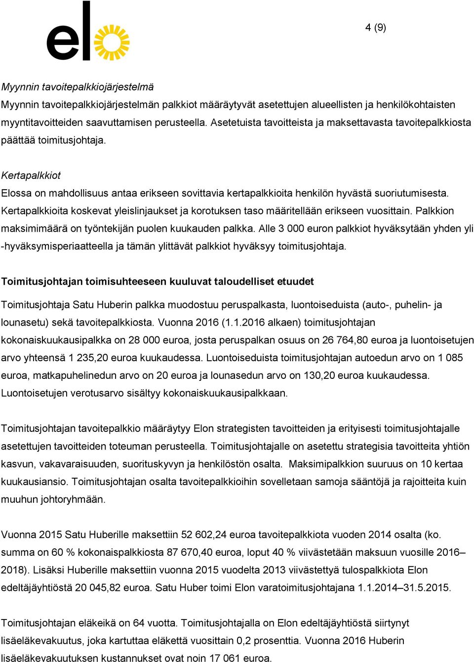 Kertapalkkioita koskevat yleislinjaukset ja korotuksen taso määritellään erikseen vuosittain. Palkkion maksimimäärä on työntekijän puolen kuukauden palkka.