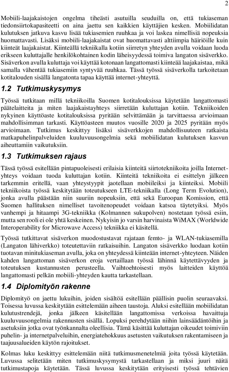 Lisäksi mobiili-laajakaistat ovat huomattavasti alttiimpia häiriöille kuin kiinteät laajakaistat.