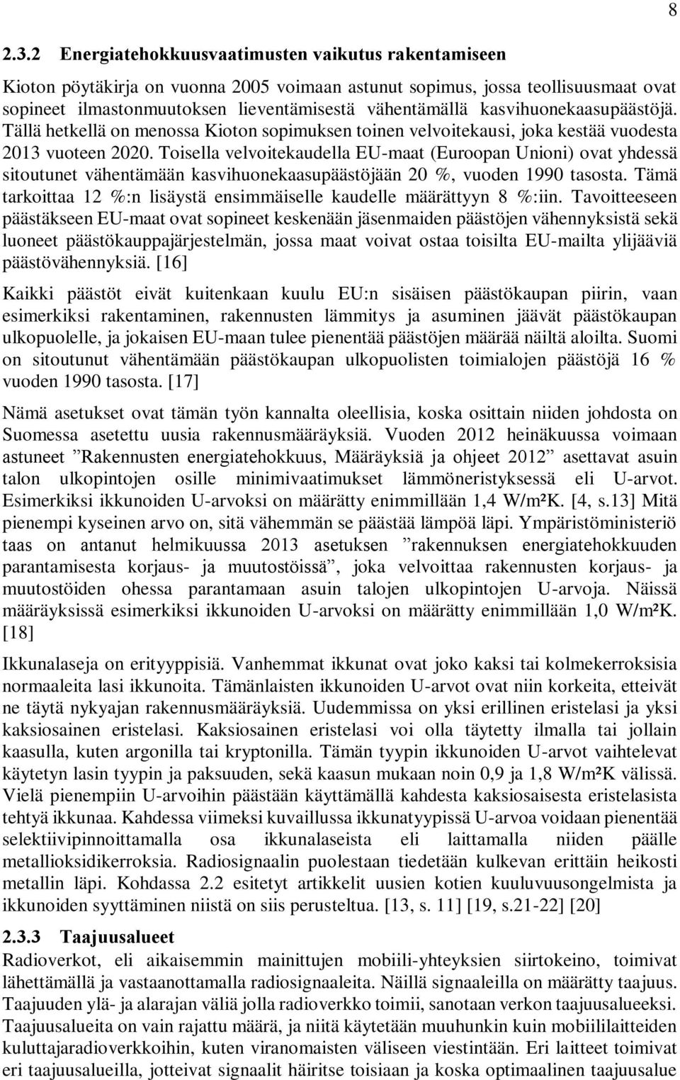 Toisella velvoitekaudella EU-maat (Euroopan Unioni) ovat yhdessä sitoutunet vähentämään kasvihuonekaasupäästöjään 20 %, vuoden 1990 tasosta.