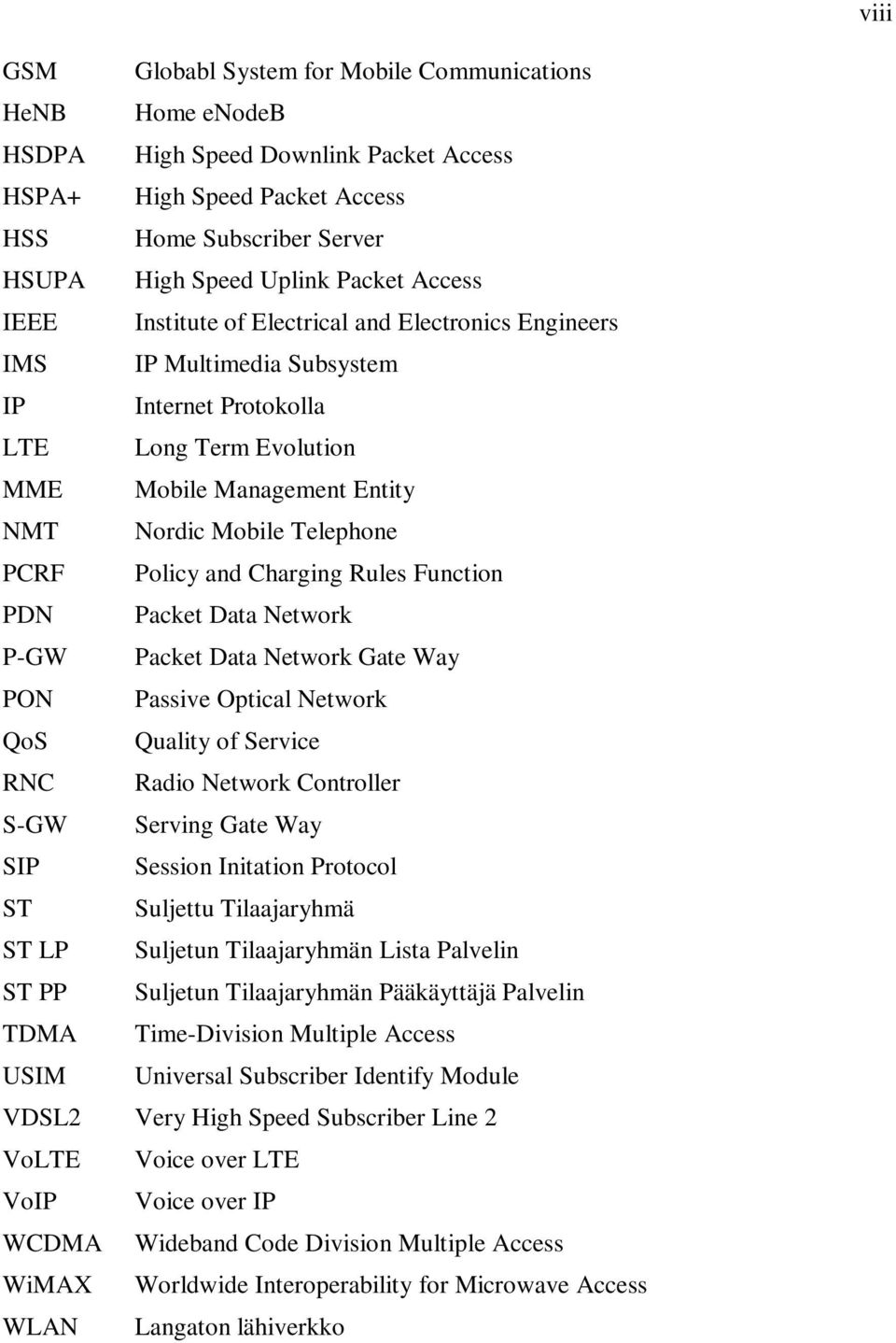 Policy and Charging Rules Function PDN Packet Data Network P-GW Packet Data Network Gate Way PON Passive Optical Network QoS Quality of Service RNC Radio Network Controller S-GW Serving Gate Way SIP
