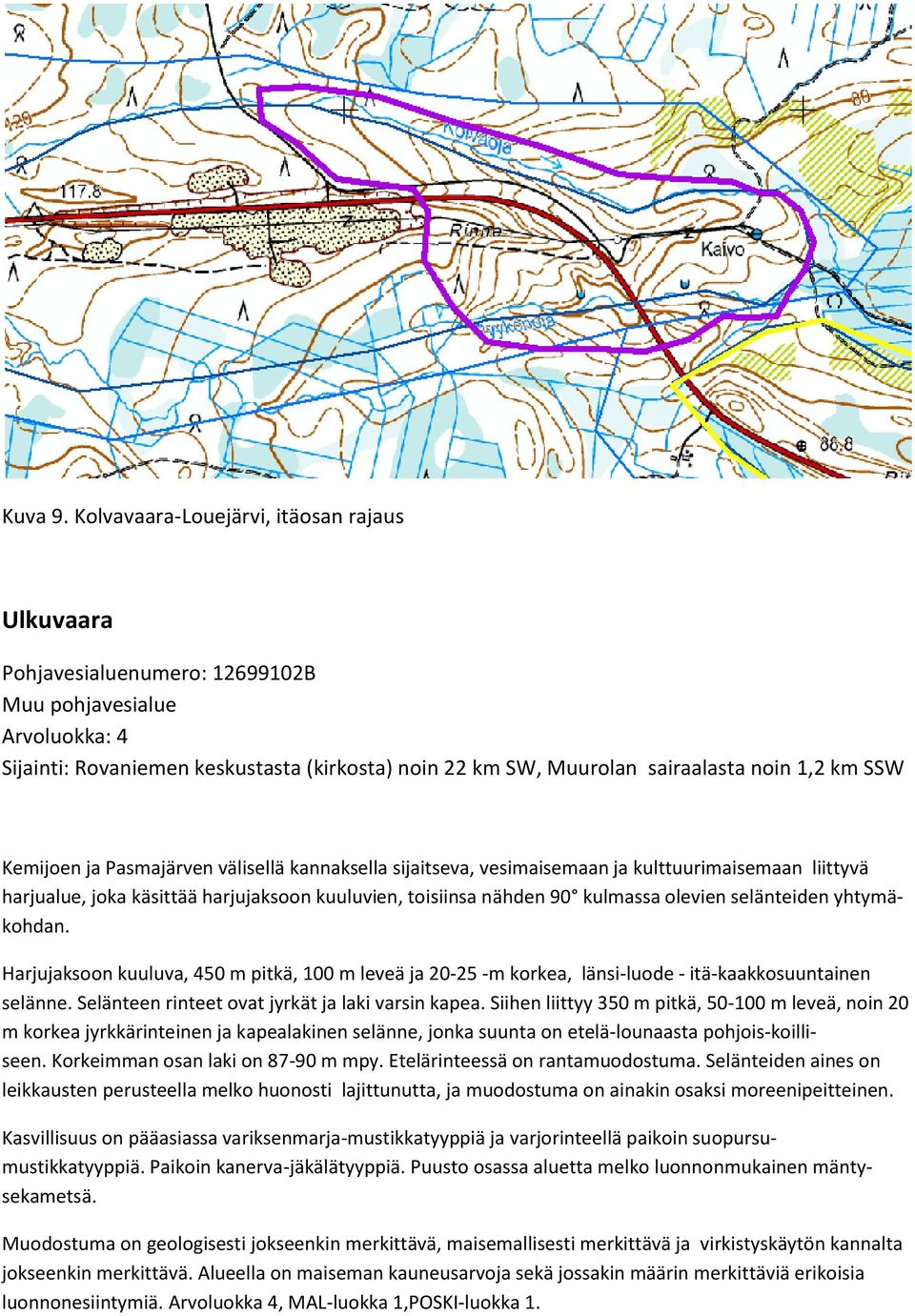 km SSW Kemijoen ja Pasmajärven välisellä kannaksella sijaitseva, vesimaisemaan ja kulttuurimaisemaan liittyvä harjualue, joka käsittää harjujaksoon kuuluvien, toisiinsa nähden 90 kulmassa olevien