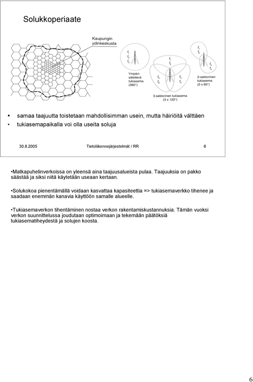 Taajuuksia on pakko säästää ja siksi niitä käytetään useaan kertaan.