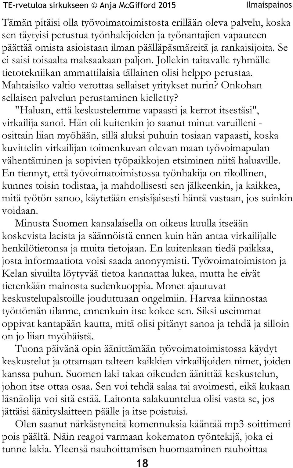 Onkohan sellaisen palvelun perustaminen kielletty? "Haluan, että keskustelemme vapaasti ja kerrot itsestäsi", virkailija sanoi.