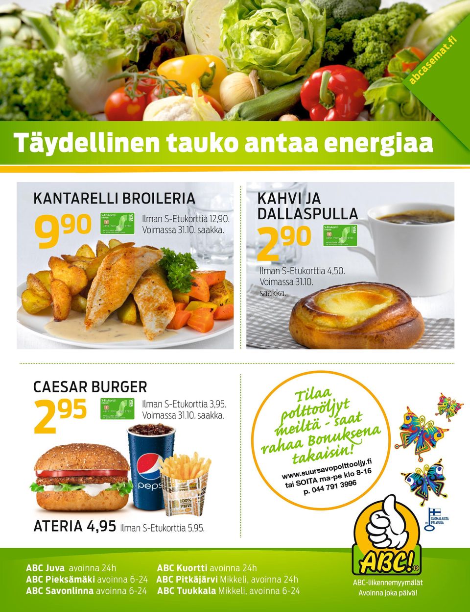 suursavopolttooljy.fi tai SOITA ma-pe klo 8-16 p. 044 791 3996 ATERIA 4,95 Ilman S-Etukorttia 5,95.